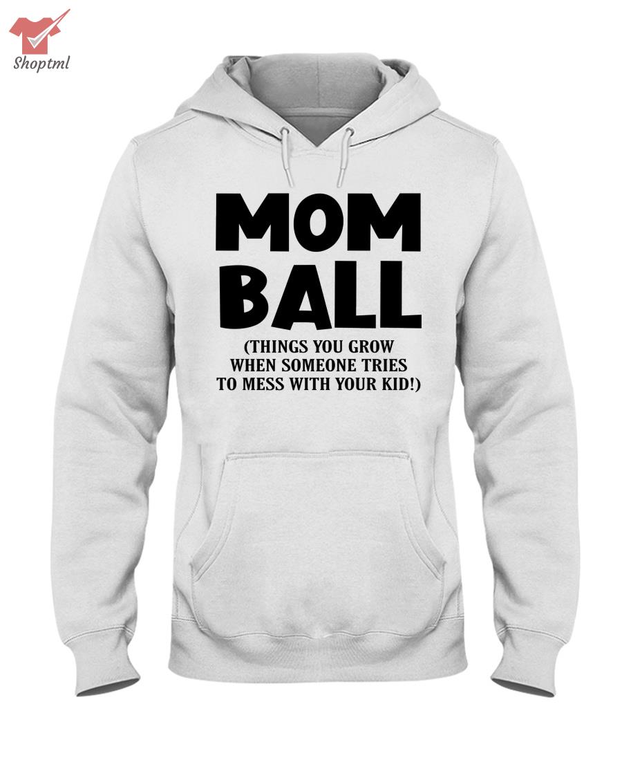 Mom Ball Things You Grow Shirt Hoodie