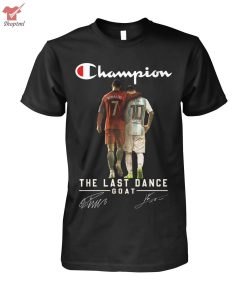 Champion Ronaldo And Messi The Last Dance Goat Signature Shirt Hoodie