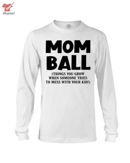 Mom Ball Things You Grow Shirt Hoodie