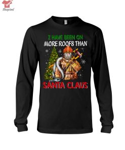 I Have Been On More Roofs Than Santa Claus Firefighter Shirt Hoodie