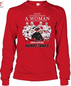 Never Underestimate A Woman Who Understand Hockey And Loves Hurricanes Shirt Hoodie