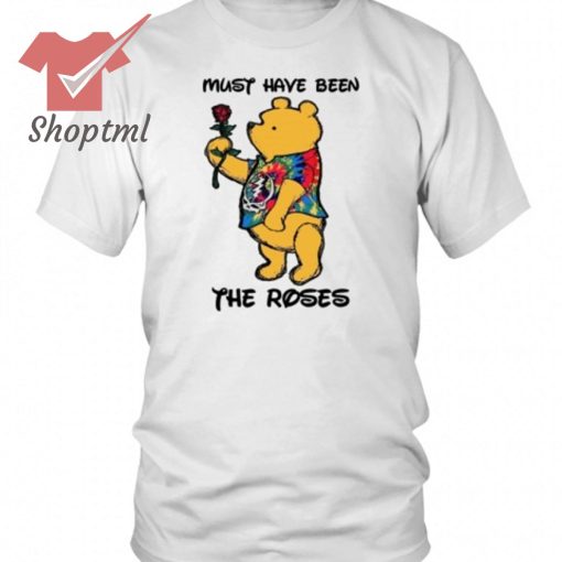 Winnie the Pooh Must Have Been The Roses Shirt