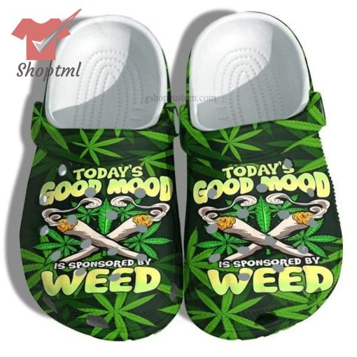 Today Good Mood Is Sponsored By Weed Crocs