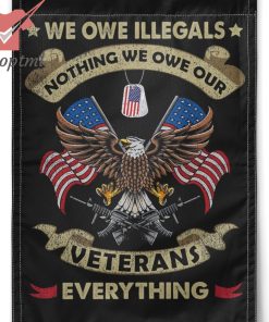 Eagle We Own Illegals Nothing We Owe Our Veterans Everything Flag