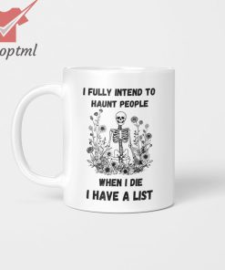 Skeleton I fully intend to haunt people when I die I have a list mug