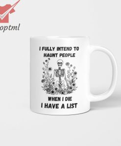 Skeleton I fully intend to haunt people when I die I have a list mug