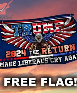 Trump 2024 the return make Liberals cry again flag