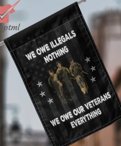 Veteran we owe illegals nothing we own our veterans everything flag