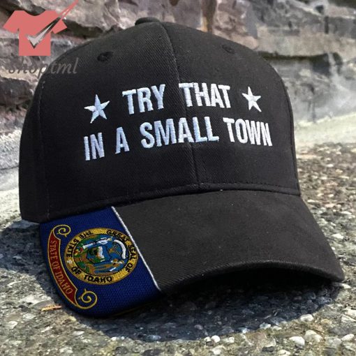 Idaho Try That In A Small Town Embroidered Hat