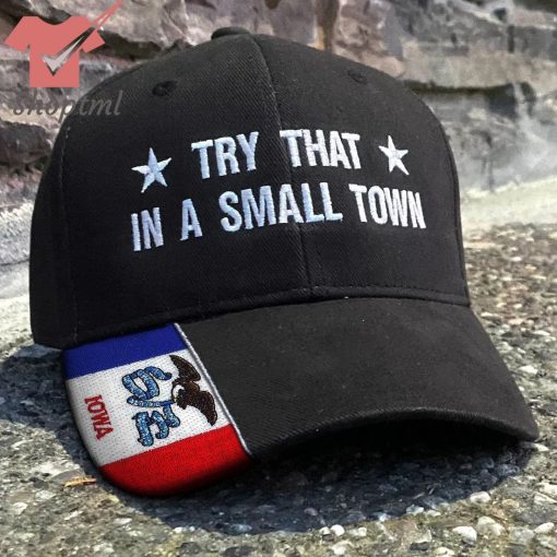 Iowa Try That In A Small Town Embroidered Hat