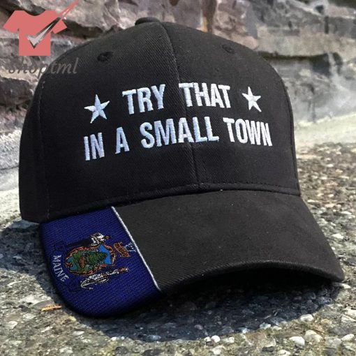 Maine Try That In A Small Town Embroidered Hat