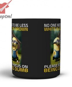 Minions no one need to be less white black or brown mug