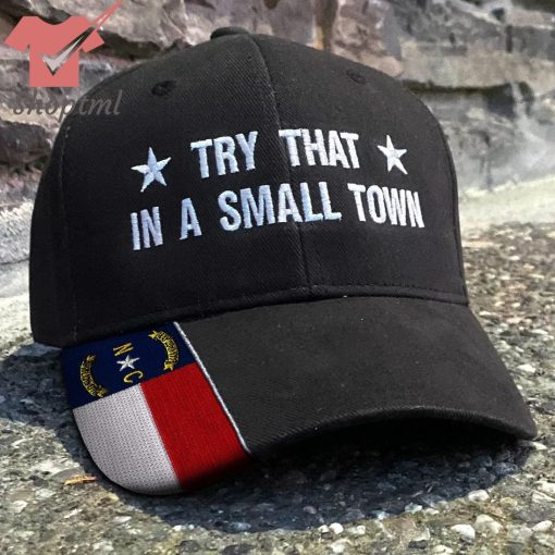 North Carolina Try That In A Small Town Embroidered Hat
