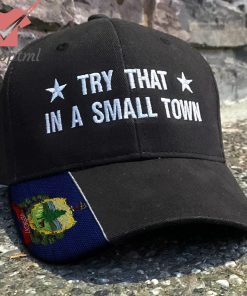 Vermont Try That In A Small Town Embroidered Hat
