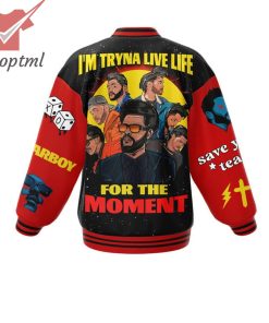the weekend im tryna live life for the moment baseball jacket 3 P4fTu