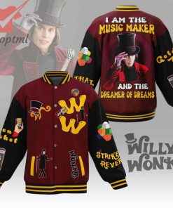 Willy Wonka I Am The Music Maker And The Dreamer Of Dreams Baseball Jacket