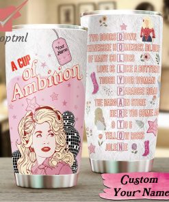 Dolly Parton A Cup Of Ambition Custom Name Tumbler